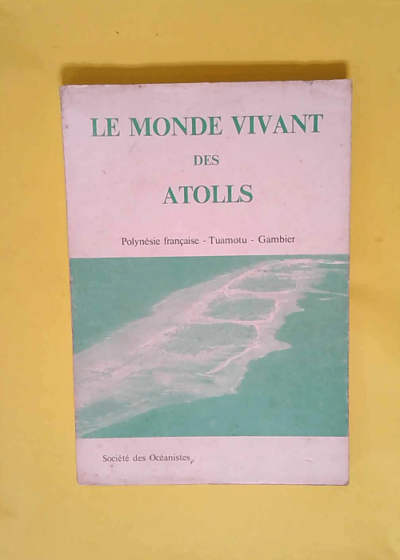 Le monde vivant des Atolles (société des océanistes)  -