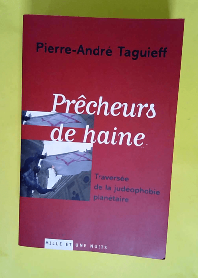 Prêcheurs de haine Traversée de la judéophobie planétaire - Pierre-André Taguieff