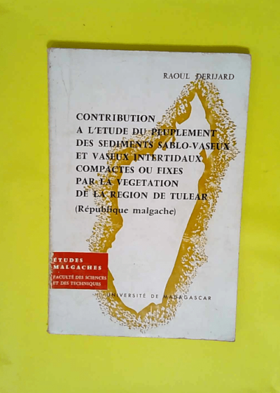 Contribution à l étude du peuplement des sédiments sablo-vaseux et vaseux intertidaux compactés ou fixés par la végétation de la région de Tuléar - Madagascar - DERIJARD Raoul