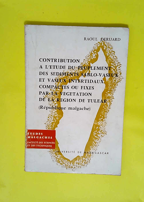 Contribution à l étude du peuplement des sédiments sablo-vaseux et vaseux intertidaux compactés ou fixés par la végétation de la région de Tuléar – Madagascar – DERIJARD Raoul