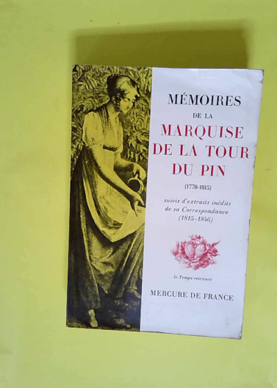 Memoires de la Marquise de la tour du Pin 1778- 1815 Suivis d extraits inédits de sa correspondance 1815-1846 -