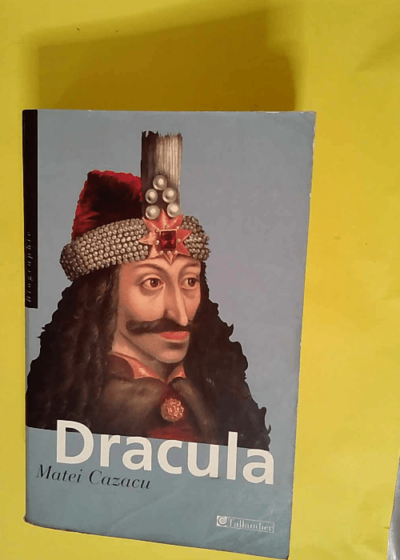 Dracula De l empaleur Vlad III à l empereur des vampires - Matei Cazacu