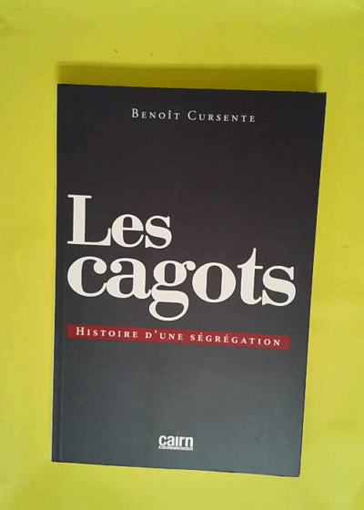Les cagots Histoire d une ségrégation - Benoît Cursente
