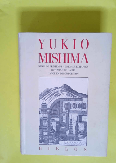 La Mer de la fertilité Neige de printemps - Chevaux échappés - Le temple de l aube - L ange de la décomposition - Yukio Mishima