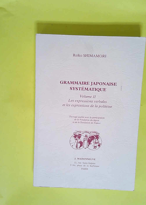 Grammaire Japonaise Systematique. Tome 2 Les ...