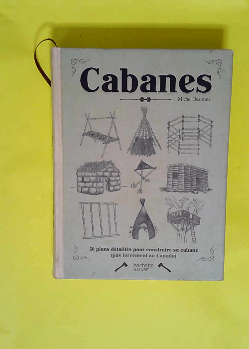 Cabanes 50 Plan Détaillés Pour Construire Sa Cabane – Michel Beauvais