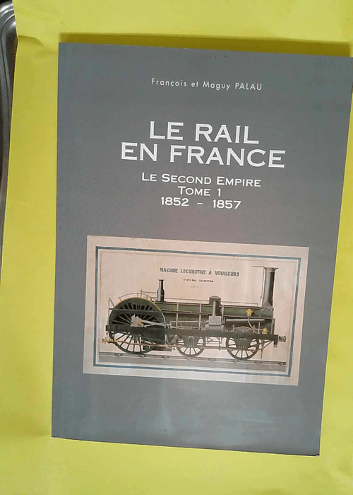 Le rail en France Tome 1 – Palau Franç...