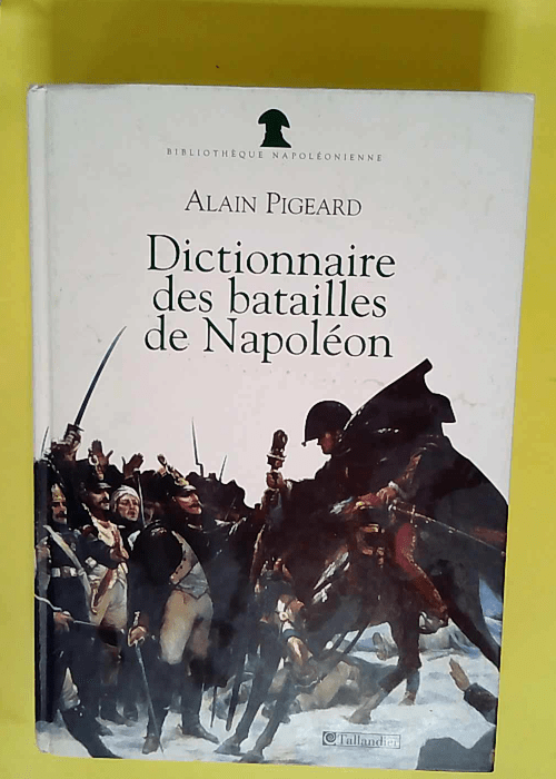 Dictionnaire des batailles de Napoléon: 1796...