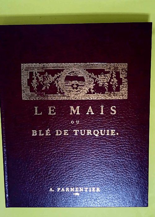 Le maïs ou blé de Turquie réédition &#821...