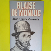 Blaise de Monluc Soldat et écrivain (1500-15...