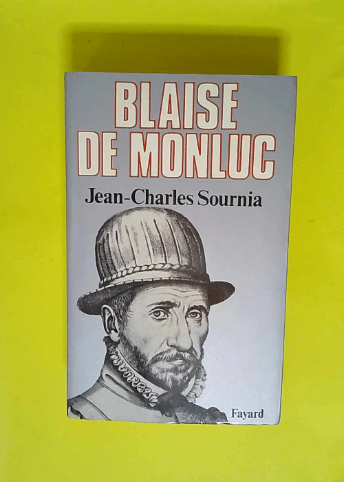 Blaise de Monluc Soldat et écrivain (1500-15...