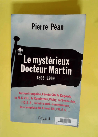 Le Mystérieux Docteur Martin (1895-1969) - Pierre Péan