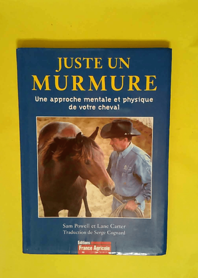 Juste un murmure Une approche mentale et physique de votre cheval - Sam Powell