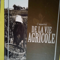 L Essentiel De La Vie Agricole  – Jean Michel Lecat