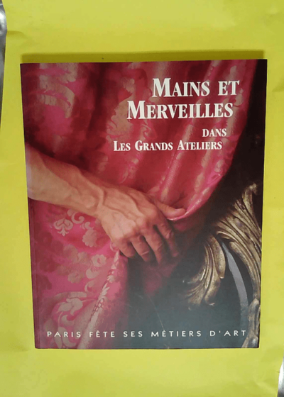 Mains et merveilles dans les grands ateliers Paris fête ses métiers d art -