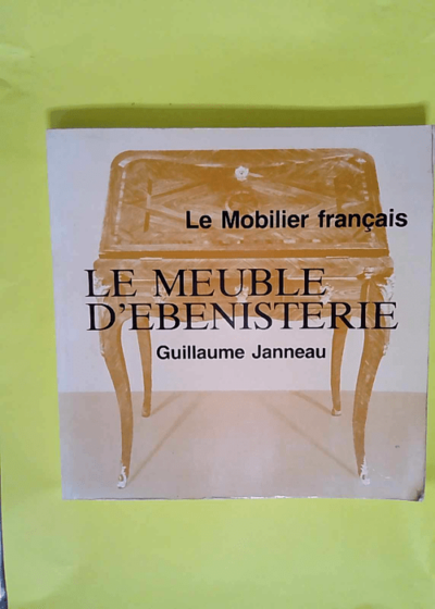 Le Meuble d ébénisterie  - Guillaume Janneau