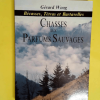 Chasses aux parfums sauvages Bécasses tétras et bartavelles – Woog Gerard