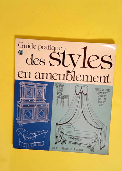 Guide pratique des styles en ameublement / petits meubles armoires canapes buffets bahuts lits  - Accessoire Cuisine