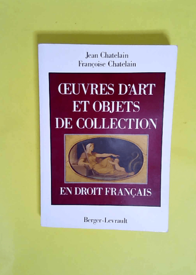 Oeuvres d art et objets de collection en droit français.  - Françoise Chatelain