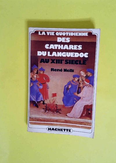 La Vie quotidienne des Cathares du Languedoc au XIII= siècle (Club pour vous Hachette)  - René Nelli