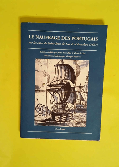 Le Naufrage Des Portugais Sur Les Côtes De Saint-Jean-De-Luz Et D arcachon (1627)  - Jean-Yves Blot