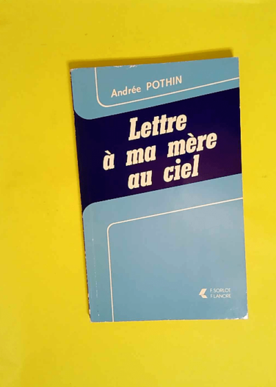 Lettre à ma mère au ciel  - Andrée Pothin