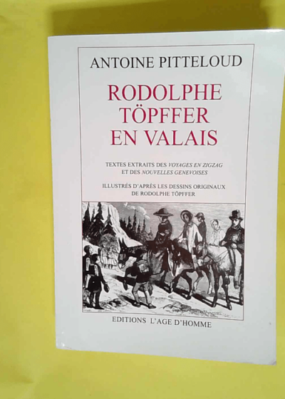 Rodolphe Topffer En Valais  - Pitteloud Antoine