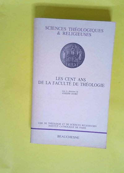 Les cent ans de la faculte de théologie  - Joseph Doré