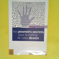 Vos pouvoirs secrets pour la maîtrise de vot...