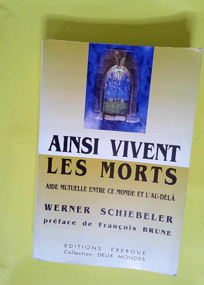 Ainsi vivent les morts Aide mutuelle entre ce monde et l au-delà - Werner Schiebeler