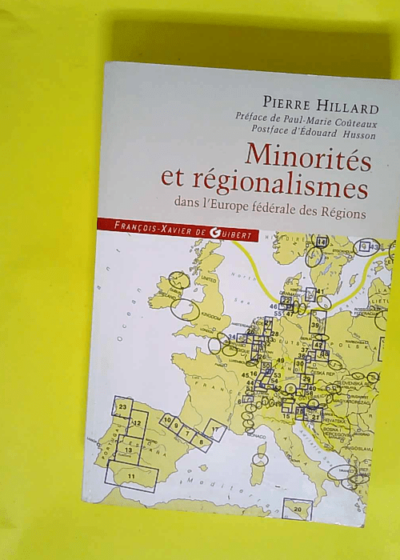 Minorités et régionalismes dans l Europe fédérale des Régions Enquête sur le plan allemand qui va bouleverser l Europe - Pierre Hillard