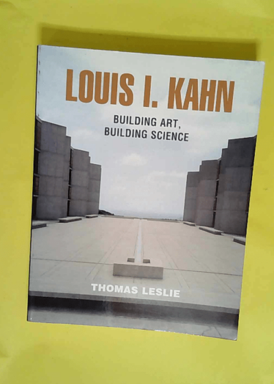 Louis I Kahn Building Art Building Science - Thomas Leslie