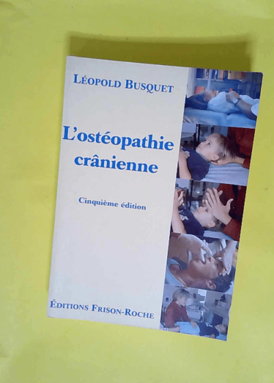 L Osteopathie Cranienne. 5eme Edition  - Léopold Busquet