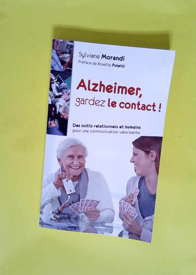 Alzheimer gardez le contact ! Des outils relationnels et humains pour une communication valorisante - Sylviane Morandi