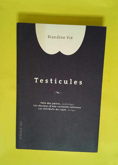 Testicules Fêtes des paires - Les dessous d une curiosité culinaire - Les attributs du sujet - Blandine Vié