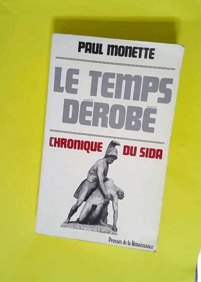 Le temps derobe Chronique du sida - Monette Paul