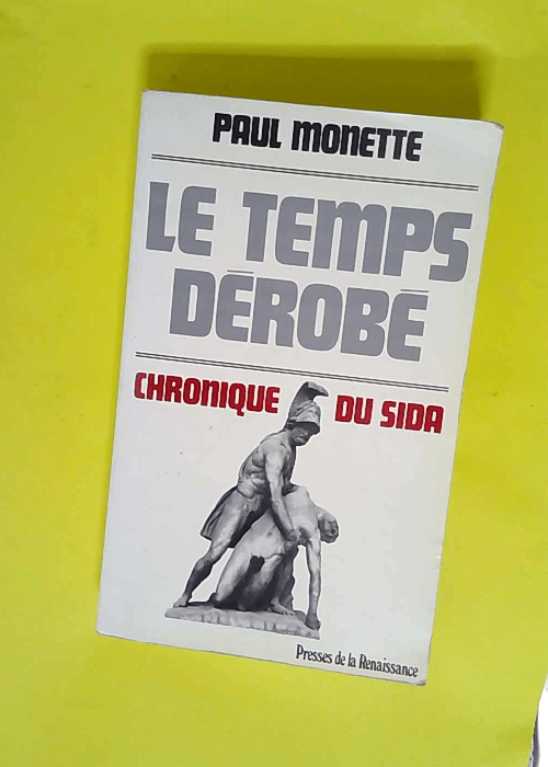 Le temps derobe Chronique du sida – Monette Paul