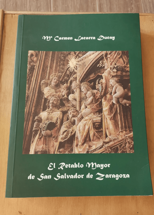 El Retablo Mayor De San Salvador De Zaragoza – Carmen Lacarra Ducay – Carmen Lacarra Ducay