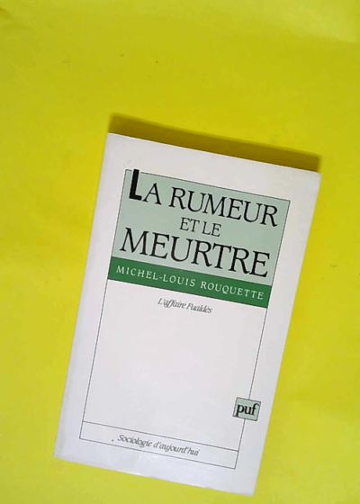 La Rumeur et le Meurtre L affaire Fualdès - Michel-Louis Rouquette