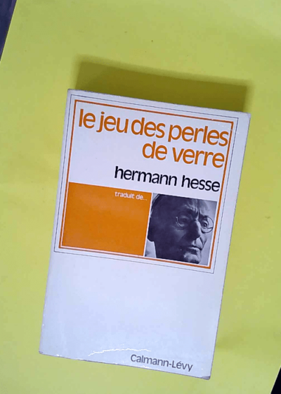 Le Jeu des perles de verre Essai de biographie du magister ludi Joseph Valet accompagné de ses écrits posthumes - Hesse Hermann