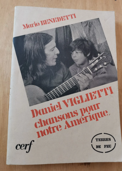 Daniel Viglietti : Chansons pour notre Amérique (Terres de feu) - Mario Benedetti Daniel Viglietti Annie Morvan Enrique Adoum