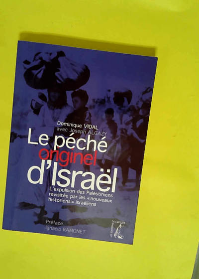 Le Péché Originel D'israël - L'expulsion Des Palestiniens Revisitée Par Les Nouveaux Historiens Israéliens - Dominique Vidal