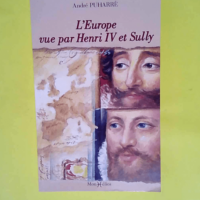 L Europe vue par Henri IV et Sully.  – ...