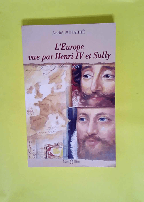 L Europe vue par Henri IV et Sully.  – ...