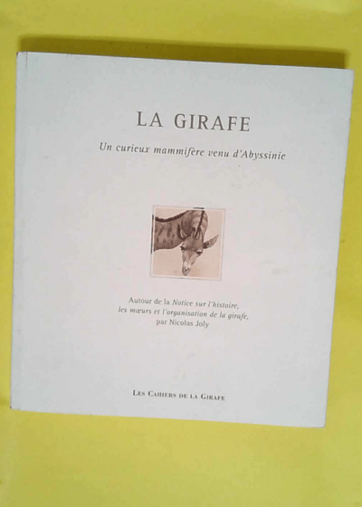 La girafe - Un curieux mammifère venu d Abyssinie  - Nicolas Joly