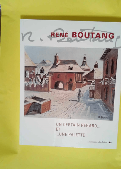 René Boutang - Un certain regard et une palette  - Michel Peyramaure