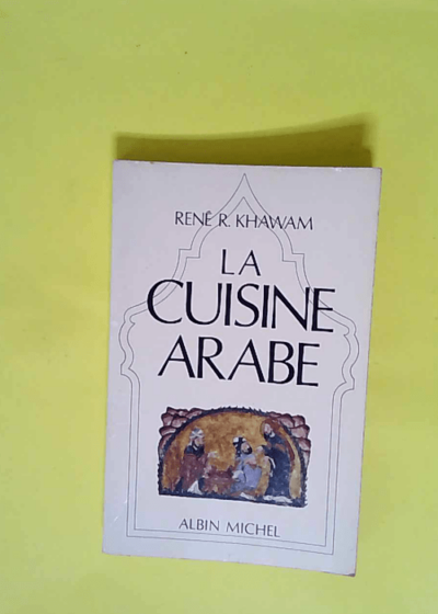 La cuisine arabe  - René R. Khawam