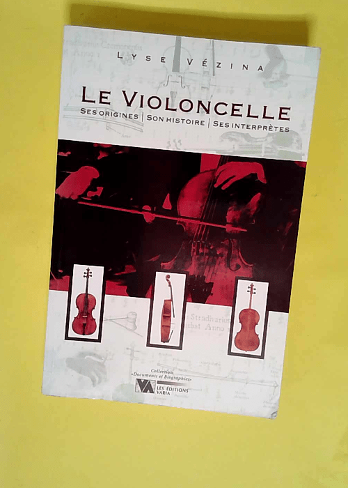 Le violoncelle ses origines son histoire ses interprètes – Lyse Vezina