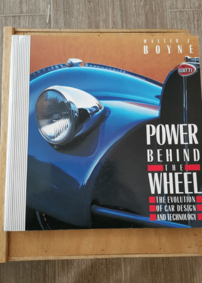 Power Behind The Wheel: Evolution Of Car Design And Technology - Walter J. Boyne