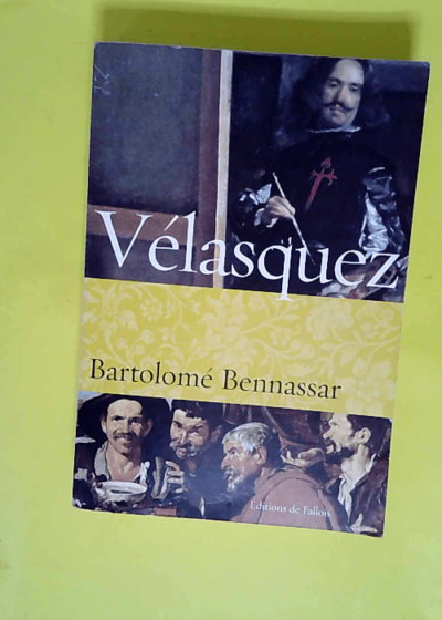 Vélasquez - Une Vie  - Bartolomé Bennassar